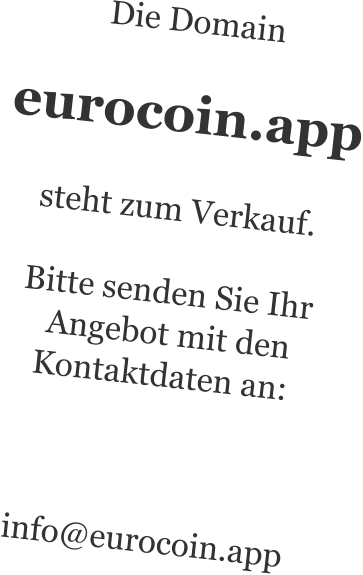 Die Domaineurocoin.appsteht zum Verkauf.Bitte senden Sie Ihr  Angebot mit den  Kontaktdaten an:  info@eurocoin.app